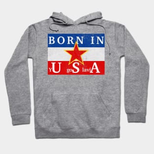 Born In yUgoSlaviA Hoodie